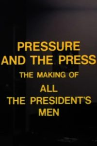 Pressure and the Press: The Making of ‘All the President’s Men’